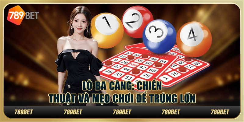 Lô ba càng: Chiến thuật và mẹo chơi để trúng lớn tại 789Bet 4 Lô ba càng: Chiến thuật và mẹo chơi để trúng lớn tại 789Bet