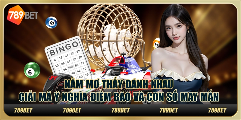 Nằm mơ thấy đánh nhau - Giải mã ý nghĩa điềm báo và con số may mắn 1 Nằm mơ thấy đánh nhau - Giải mã ý nghĩa điềm báo và con số may mắn