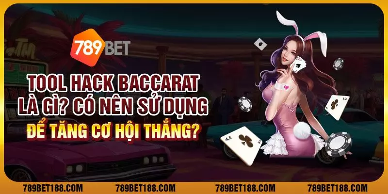 Tool hack baccarat là gì? Có nên sử dụng để tăng cơ hội thắng? 1 Tool hack baccarat là gì? Có nên sử dụng để tăng cơ hội thắng?