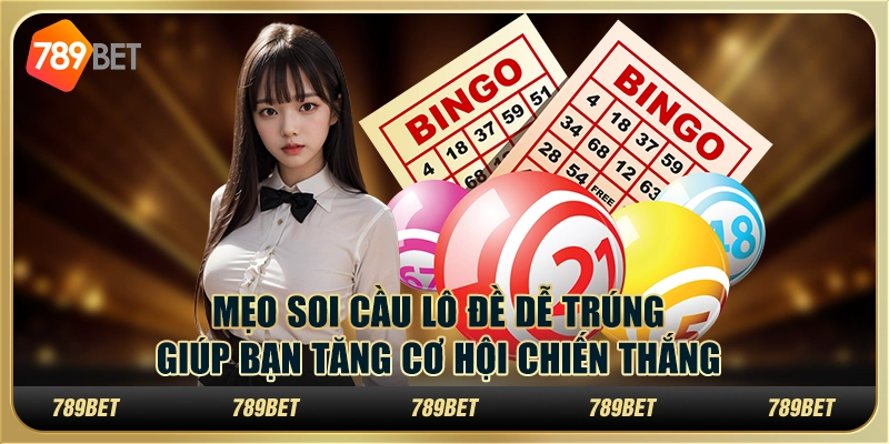 Mẹo soi cầu lô đề dễ trúng giúp bạn tăng cơ hội chiến thắng 1 Mẹo soi cầu lô đề dễ trúng giúp bạn tăng cơ hội chiến thắng