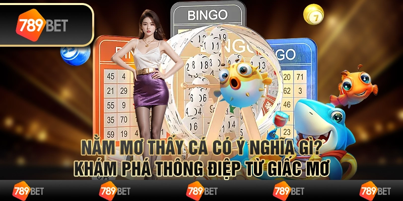 Nằm mơ thấy cá có ý nghĩa gì? Khám phá thông điệp từ giấc mơ 1 Nằm mơ thấy cá có ý nghĩa gì? Khám phá thông điệp từ giấc mơ