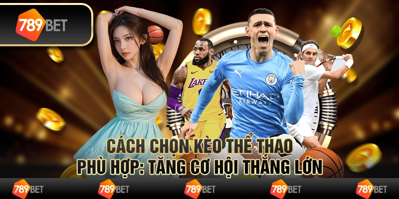 Cách chọn kèo thể thao phù hợp: Tăng cơ hội thắng lớn 1 Cách chọn kèo thể thao phù hợp: Tăng cơ hội thắng lớn