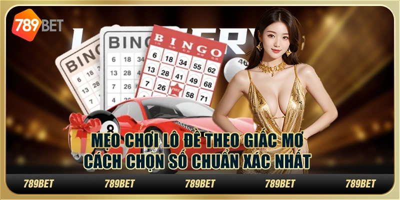 Mẹo chơi lô đề theo giấc mơ: Cách chọn số chuẩn xác nhất 1 Mẹo chơi lô đề theo giấc mơ: Cách chọn số chuẩn xác nhất