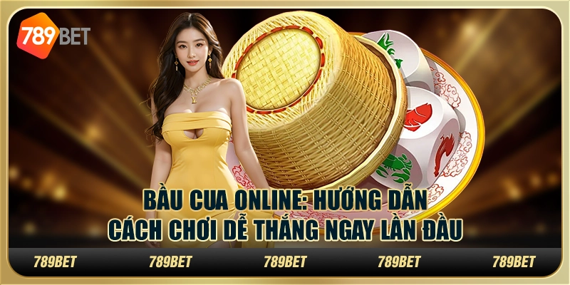 Cung cấp hướng dẫn chơi Bầu Cua đơn giản và rõ ràng