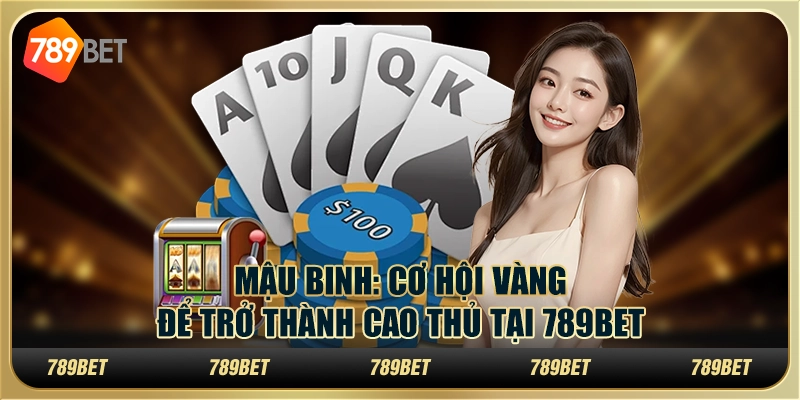 Mậu Binh: Cơ hội vàng để trở thành cao thủ tại 789Bet 1 Mậu Binh: Cơ hội vàng để trở thành cao thủ tại 789Bet