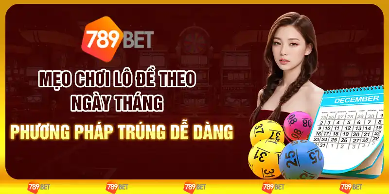Mẹo chơi lô đề theo ngày tháng – Phương pháp trúng dễ dàng 1 Mẹo chơi lô đề theo ngày tháng – Phương pháp trúng dễ dàng