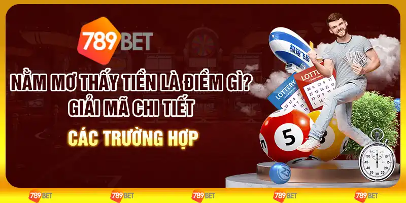 Nằm mơ thấy tiền là điềm gì? Giải mã chi tiết các trường hợp