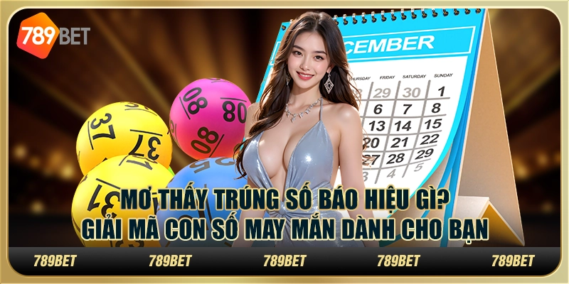 Mơ thấy trúng số báo hiệu gì? Giải mã con số may mắn dành cho bạn 1 Mơ thấy trúng số báo hiệu gì? Giải mã con số may mắn dành cho bạn