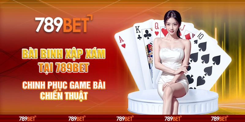 Bài Binh Xập Xám tại 789Bet - Chinh phục game bài chiến thuật 1 10 bai binh xap xam tai 789bet chinh phuc game bai chien thuat