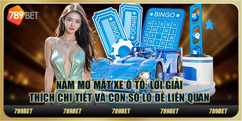 Nằm mơ mất xe ô tô: Lời giải thích chi tiết và con số lô đề liên quan 1 Nằm mơ mất xe ô tô: Lời giải thích chi tiết và con số lô đề liên quan