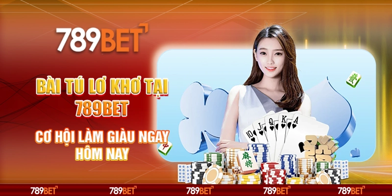 Bài tú lơ khơ tại 789Bet - Cơ hội làm giàu ngay hôm nay 5 Bài tú lơ khơ tại 789Bet - Cơ hội làm giàu ngay hôm nay