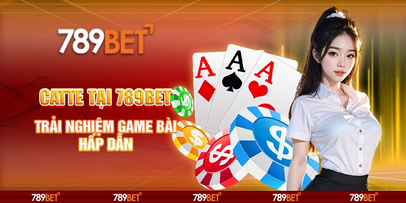 Catte tại 789Bet - Trải nghiệm game bài hấp dẫn 6 Catte tại 789Bet - Trải nghiệm game bài hấp dẫn