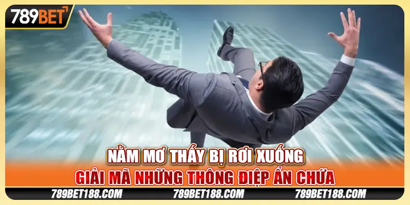 Nằm mơ thấy bị rơi xuống - Giải mã những thông điệp ẩn chứa 1 Nằm mơ thấy bị rơi xuống - Giải mã những thông điệp ẩn chứa