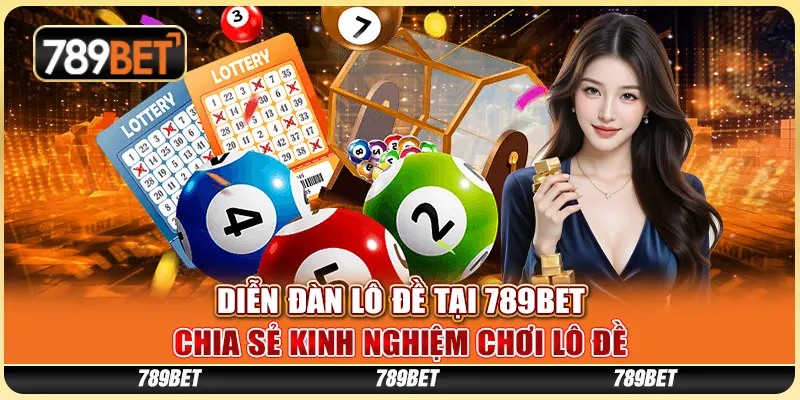 Diễn đàn lô đề tại 789Bet - Chia sẻ kinh nghiệm chơi lô đề