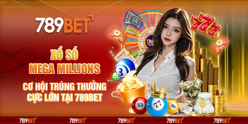 Xổ số Mega Millions - Cơ hội trúng thưởng cực lớn tại 789Bet