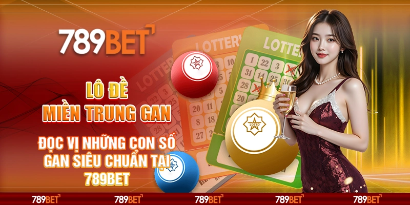 Lô Đề Miền Trung Gan - Đọc Vị Những Con Số Gan Siêu Chuẩn Tại 789bet 1 Lô Đề Miền Trung Gan - Đọc Vị Những Con Số Gan Siêu Chuẩn Tại 789bet