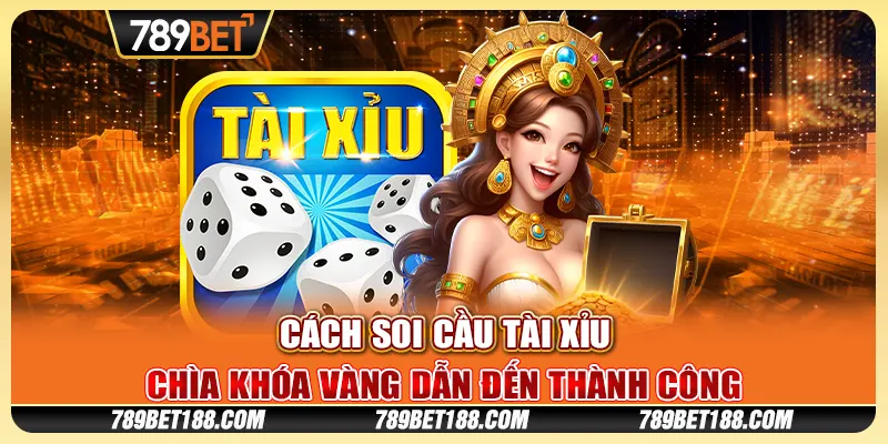 Cách soi cầu tài xỉu - Chìa khóa vàng dẫn đến thành công 1 Cách soi cầu tài xỉu - Chìa khóa vàng dẫn đến thành công