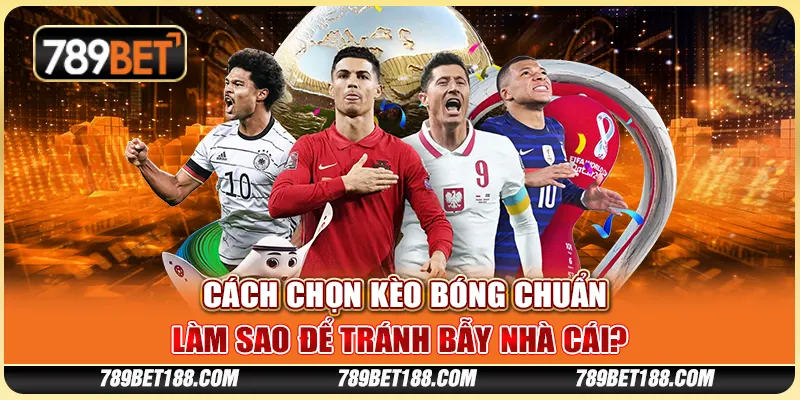Cách chọn kèo bóng chuẩn - Làm sao để tránh bẫy nhà cái? 1 Cách chọn kèo bóng chuẩn - Làm sao để tránh bẫy nhà cái?