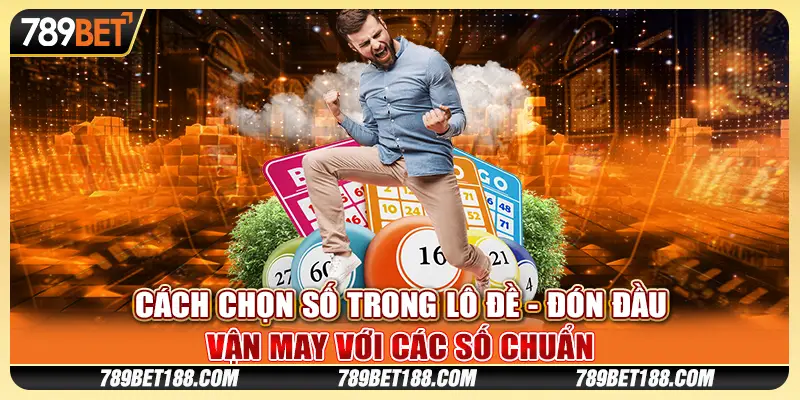 Cách chọn số trong lô đề - Đón đầu vận may với các số chuẩn 1 Cách chọn số trong lô đề