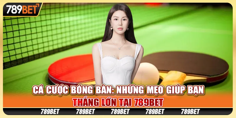 Cá cược bóng bàn: Những mẹo giúp bạn thắng lớn tại 789Bet 9 Cá cược bóng bàn: Những mẹo giúp bạn thắng lớn tại 789Bet
