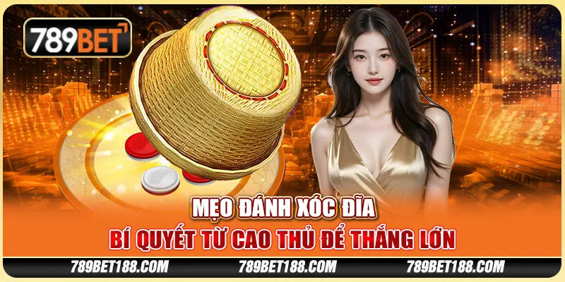 Mẹo đánh xóc đĩa - Bí quyết từ cao thủ để thắng lớn