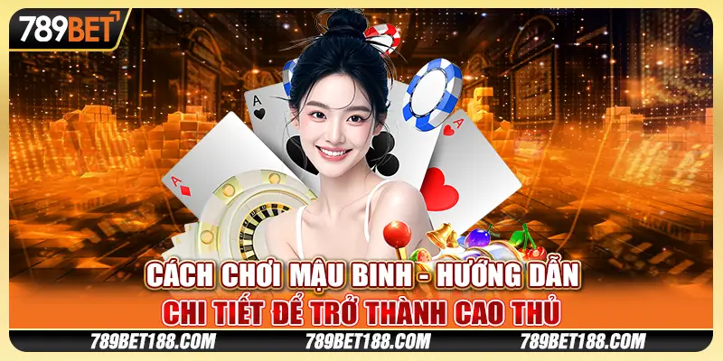 Cách chơi Mậu Binh - Hướng dẫn chi tiết để trở thành cao thủ 1 Cách chơi Mậu Binh - Hướng dẫn chi tiết để trở thành cao thủ