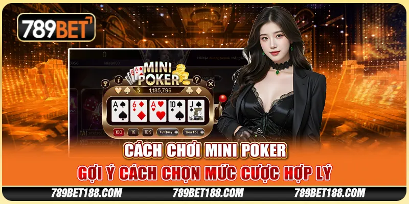 Cách chơi mini poker - Gợi ý cách chọn mức cược hợp lý