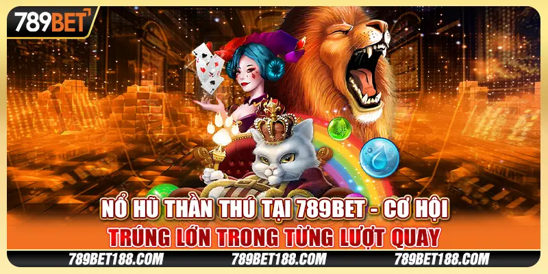 Nổ hũ Thần Thú tại 789Bet - Cơ hội trúng lớn trong từng lượt quay 1 Nổ hũ Thần Thú tại 789Bet - Cơ hội trúng lớn trong từng lượt quay