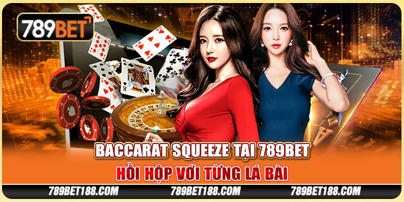 Baccarat Squeeze tại 789Bet - Hồi hộp với từng lá bài 1 Baccarat Squeeze tại 789Bet - Hồi hộp với từng lá bài