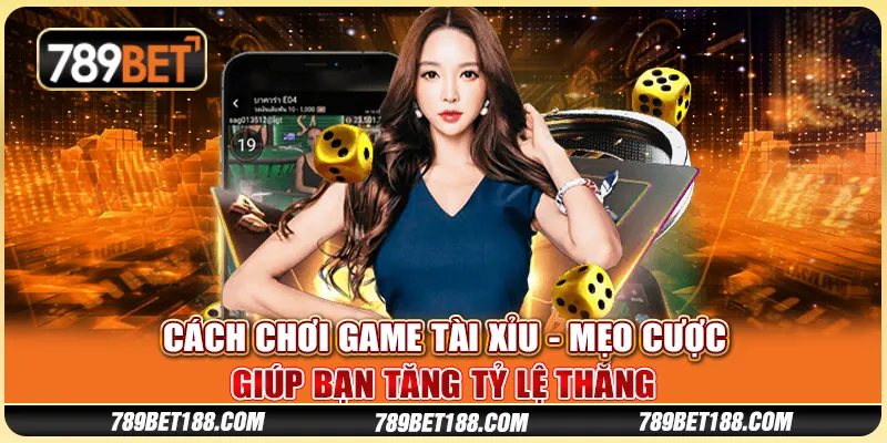 Cách chơi game tài xỉu - Mẹo cược giúp bạn tăng tỷ lệ thắng 1 Cách chơi game tài xỉu - Mẹo cược giúp bạn tăng tỷ lệ thắng