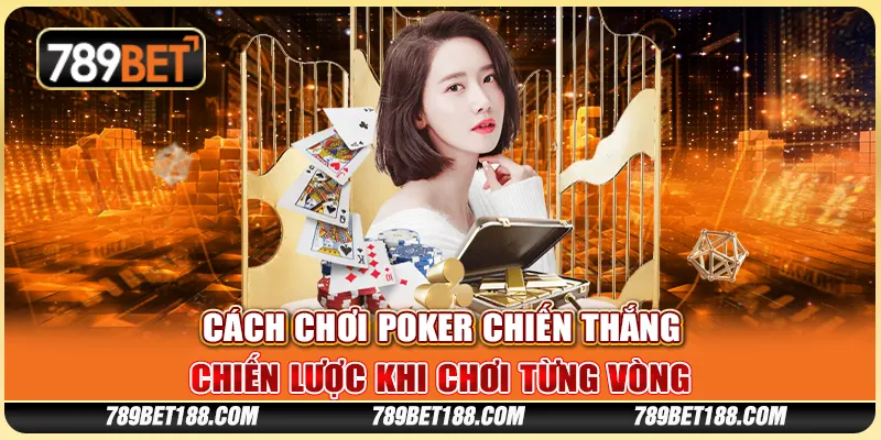 Cách chơi poker chiến thắng - Chiến lược khi chơi từng vòng 1 Cách chơi poker chiến thắng - Chiến lược khi chơi từng vòng