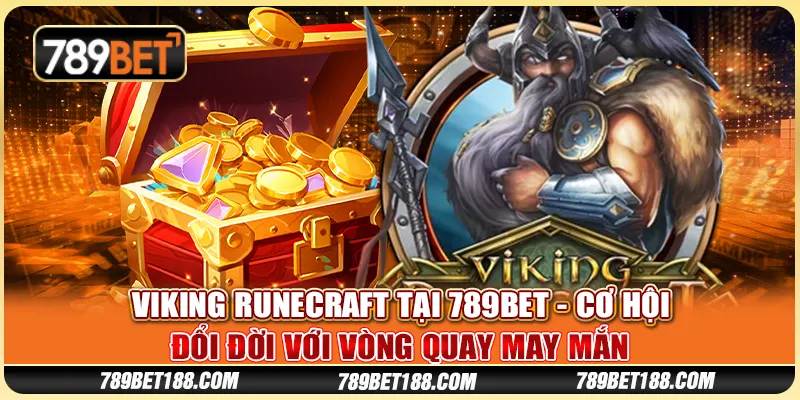 Viking Runecraft tại 789Bet - Cơ hội đổi đời với vòng quay may mắn