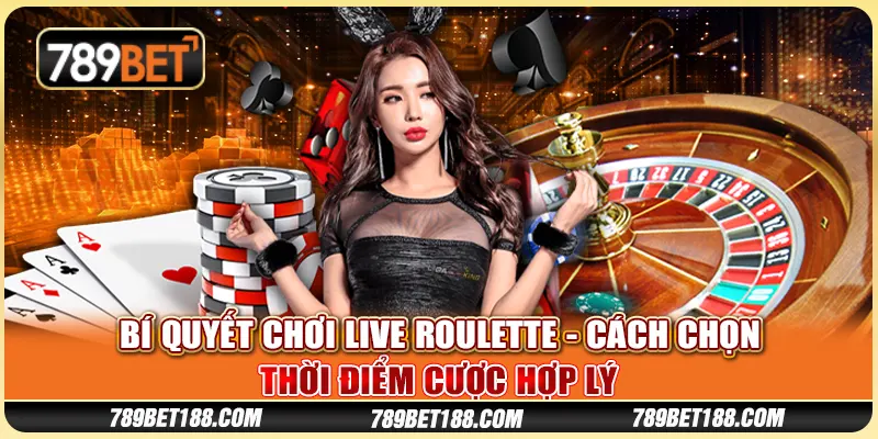Bí quyết chơi Live Roulette - Cách chọn thời điểm cược hợp lý 1 Bí quyết chơi Live Roulette - Cách chọn thời điểm cược hợp lý