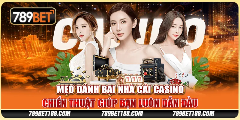 Mẹo đánh bại nhà cái casino - Chiến thuật giúp bạn luôn dẫn đầu 1 Mẹo đánh bại nhà cái casino - Chiến thuật giúp bạn luôn dẫn đầu