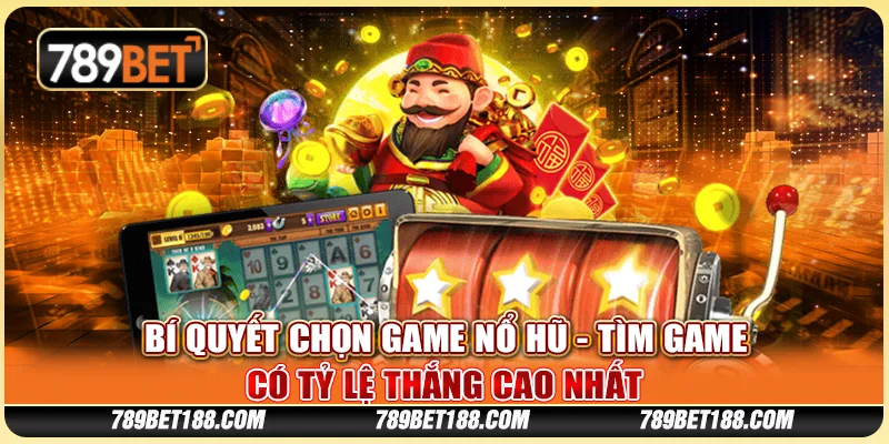 Bí quyết chọn game nổ hũ - Tìm game có tỷ lệ thắng cao nhất 1 Bí quyết chọn game nổ hũ - Tìm game có tỷ lệ thắng cao nhất
