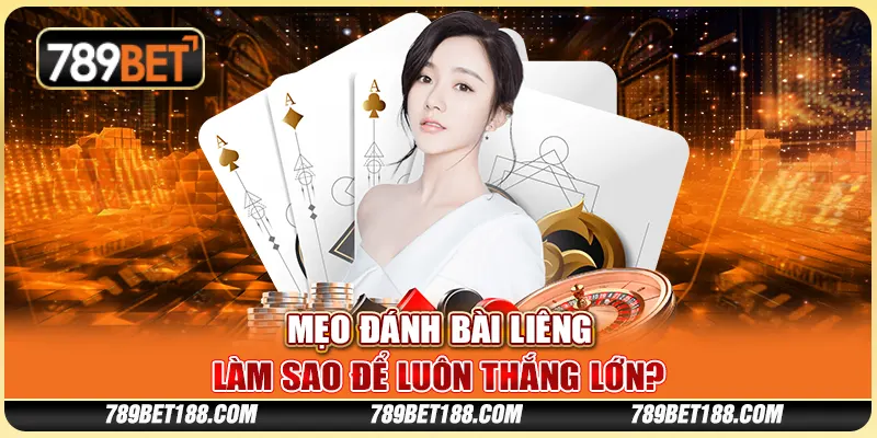 Mẹo đánh bài liêng - Làm sao để luôn thắng lớn? 1 Mẹo đánh bài liêng - Làm sao để luôn thắng lớn?