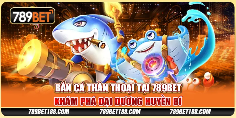 Bắn cá thần thoại tại 789Bet - Khám phá đại dương huyền bí