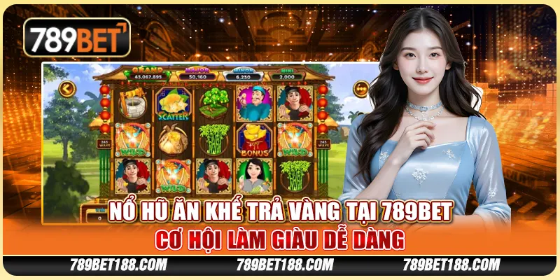 Nổ Hũ Ăn Khế Trả Vàng tại 789Bet - Cơ hội làm giàu dễ dàng
