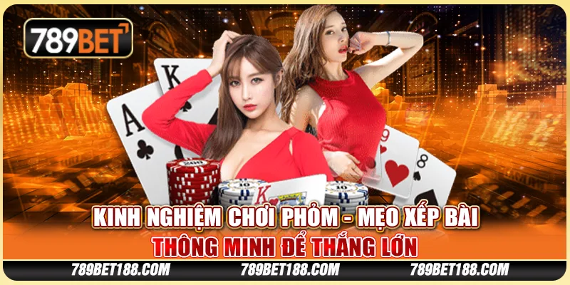 Kinh nghiệm chơi phỏm - Mẹo xếp bài thông minh để thắng lớn