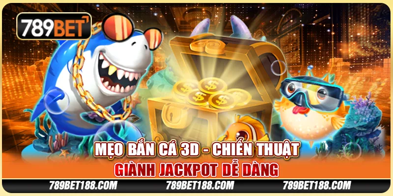 Mẹo bắn cá 3D - Chiến thuật giành jackpot dễ dàng 1 Mẹo bắn cá 3D - Chiến thuật giành jackpot dễ dàng