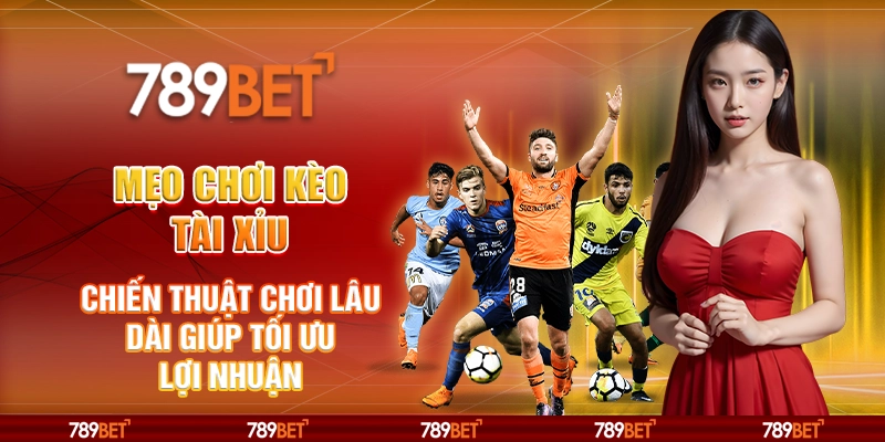 Mẹo chơi kèo tài xỉu - Chiến thuật chơi lâu dài giúp tối ưu lợi nhuận 1 Mẹo chơi kèo tài xỉu - Chiến thuật chơi lâu dài giúp tối ưu lợi nhuận