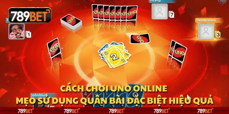 Cách chơi UNO online - Mẹo sử dụng quân bài đặc biệt hiệu quả