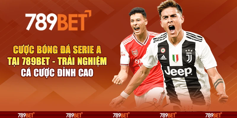 Cược bóng đá Serie A tại 789Bet - Trải nghiệm cá cược đỉnh cao