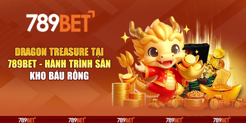 Dragon Treasure tại 789Bet - Hành trình săn kho báu rồng