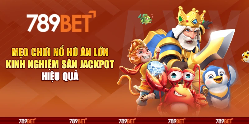 Mẹo chơi nổ hũ ăn lớn - Kinh nghiệm săn jackpot hiệu quả 1 Mẹo chơi nổ hũ ăn lớn - Kinh nghiệm săn jackpot hiệu quả