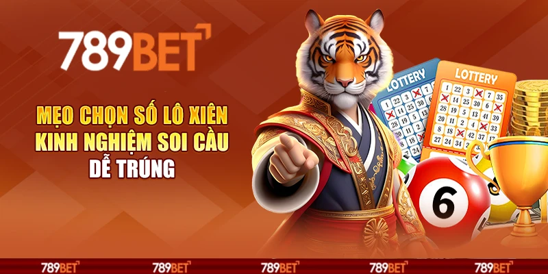 Mẹo chọn số lô xiên - Kinh nghiệm soi cầu dễ trúng 8 Mẹo chọn số lô xiên - Kinh nghiệm soi cầu dễ trúng