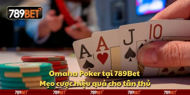 Omaha Poker tại 789Bet - Mẹo cược hiệu quả cho tân thủ 1 Omaha Poker tại 789Bet - Mẹo cược hiệu quả cho tân thủ