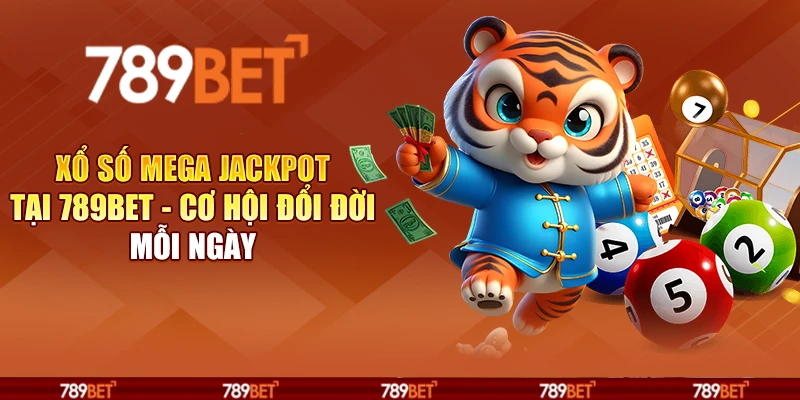 Xổ số Mega Jackpot tại 789Bet - Cơ hội đổi đời mỗi ngày 1 Xổ số Mega Jackpot tại 789Bet - Cơ hội đổi đời mỗi ngày