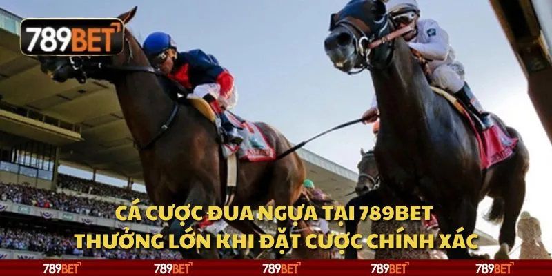 Cá cược đua ngựa tại 789Bet - Thưởng lớn khi đặt cược chính xác