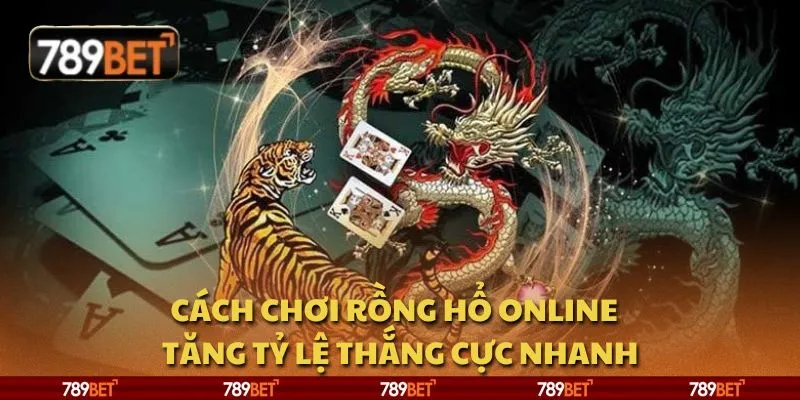 Cách chơi Rồng Hổ online - Tăng tỷ lệ thắng cực nhanh 2 Cách chơi Rồng Hổ online - Tăng tỷ lệ thắng cực nhanh